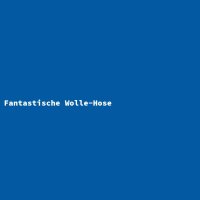 Fantastische Wolle-Hose