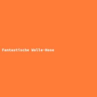 Fantastische Wolle-Hose