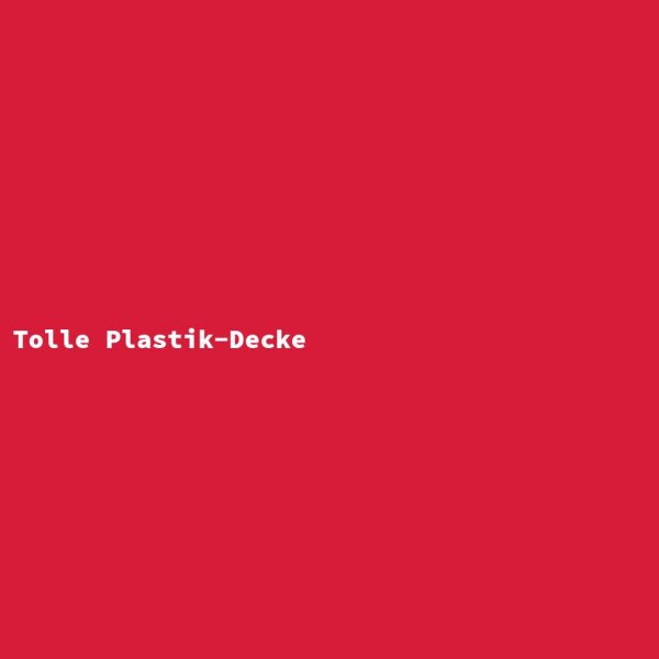 Tolle Plastik-Decke