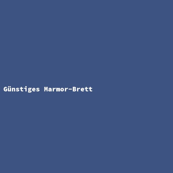 G&uuml;nstiges Marmor-Brett