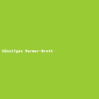 G&uuml;nstiges Marmor-Brett